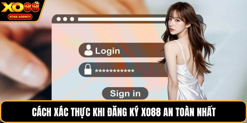 Cách xác thực khi đăng ký XO88 an toàn nhất