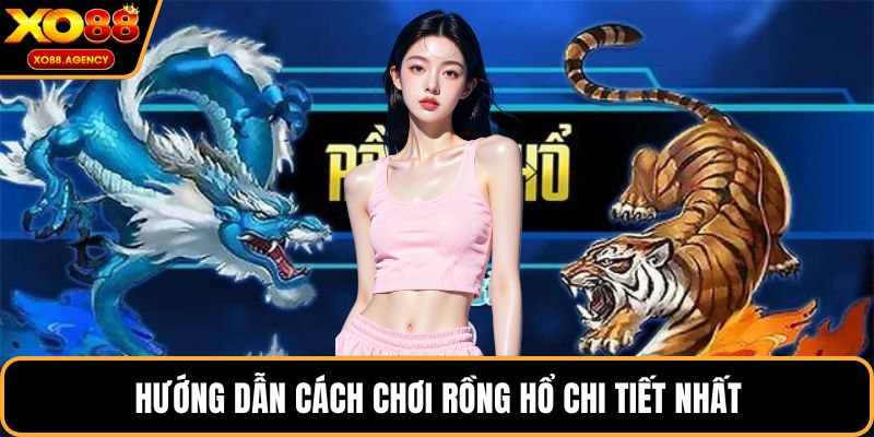 Hướng dẫn cách chơi Rồng Hổ chi tiết nhất