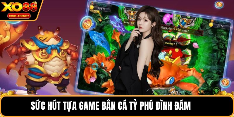 Sức hút tựa game bắn cá tỷ phú đình đám