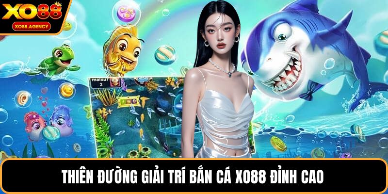 Thiên đường giải trí bắn cá XO88 đỉnh cao